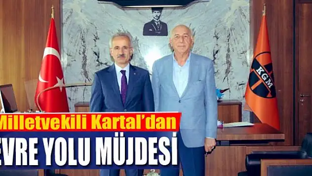 Milletvekili Kartal'dan çevre yolu müjdesi