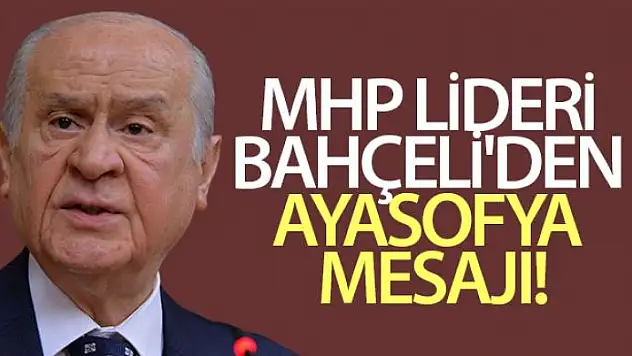 MHP lideri Bahçeli'den Ayasofya mesajı!