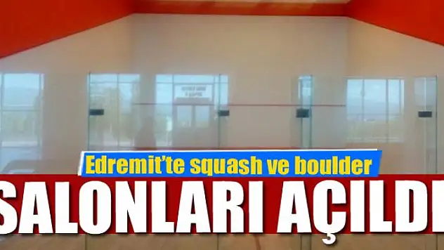 Edremit'te squash ve boulder salonları açıldı