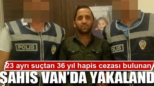 23 ayrı suçtan 36 yıl hapis cezası bulunan şahıs yakalandı