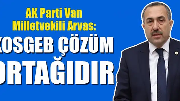 Arvas: KOSGEB çözüm ortağıdır