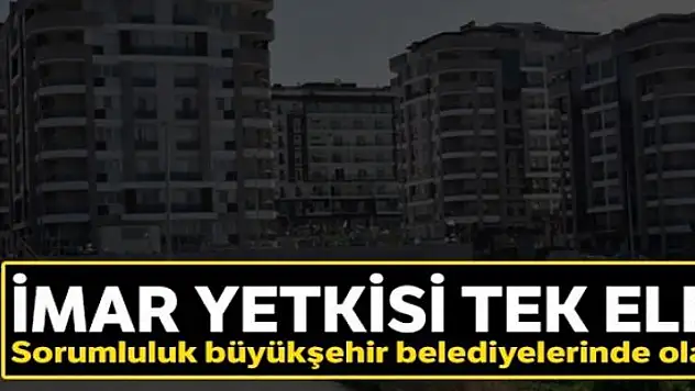 İmar yetkisi tek elde
