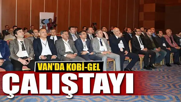  Van'da KOBİ-GEL Çalıştayı 