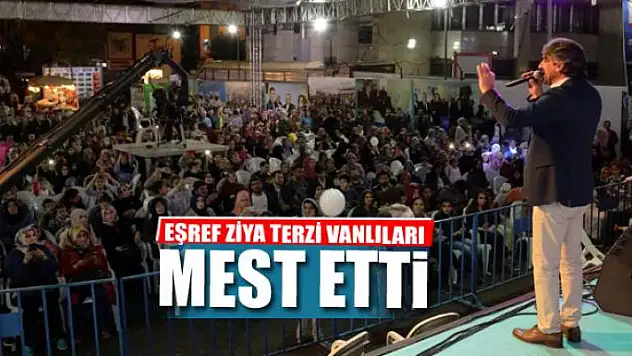 EŞREF ZİYA TERZİ VANLILARI MEST ETTİ