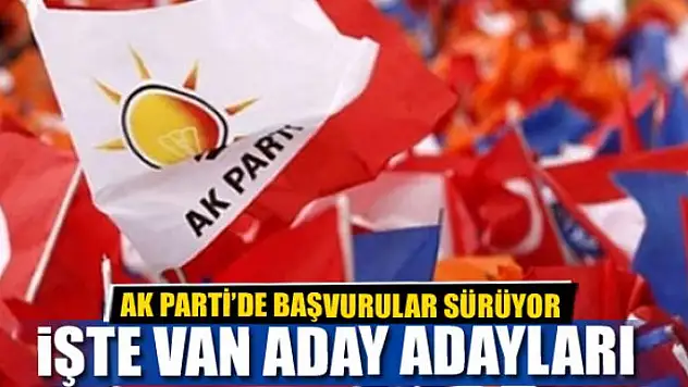İŞTE AK PARTİ VAN ADAY ADAYLARI