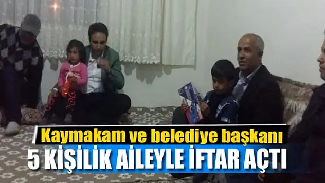 Kaymakam ve belediye başkanı 5 kişilik aileyle iftar açtı