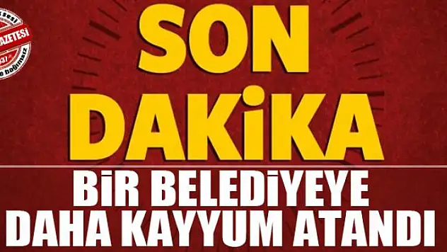Bir belediyeye daha kayyum atandı