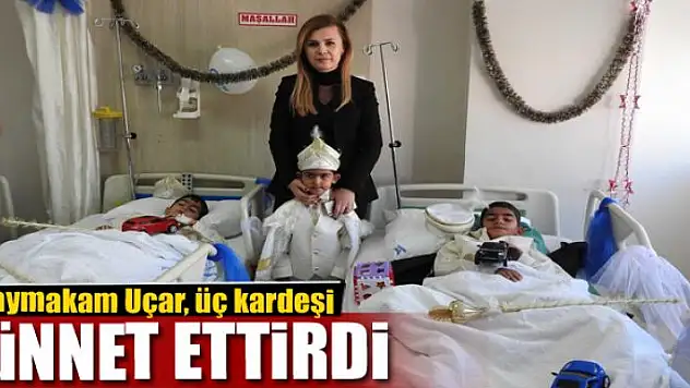 Kaymakam Uçar, üç kardeşi sünnet ettirdi 