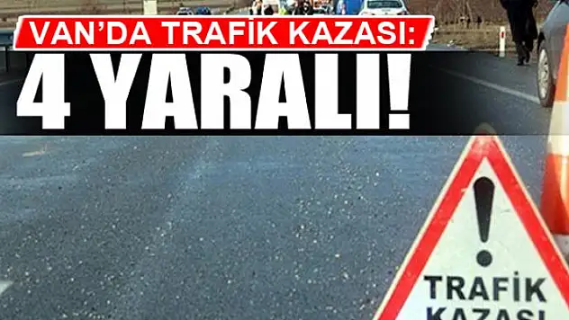 Van'da trafik kazası: 4 yaralı