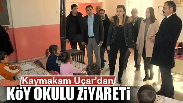 Kaymakam Uçar'dan köy okulu ziyareti