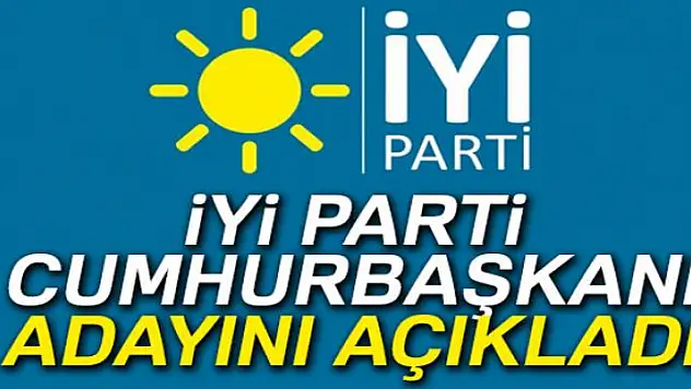 İYİ Parti cumhurbaşkanı adayını açıkladı