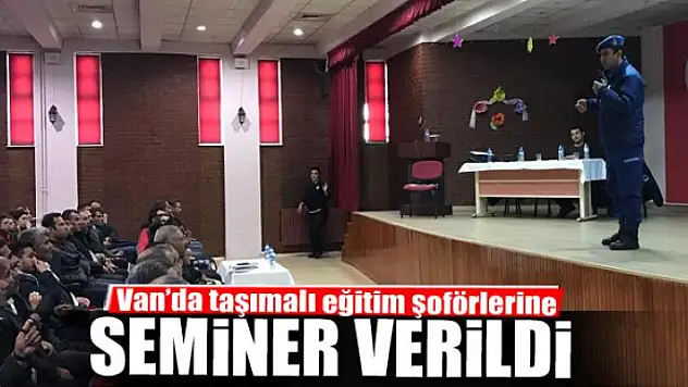 Van'da taşımalı eğitim şoförlerine seminer verildi