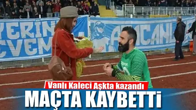 Vanlı kaleci Aşkta kazandı, maçta kaybetti