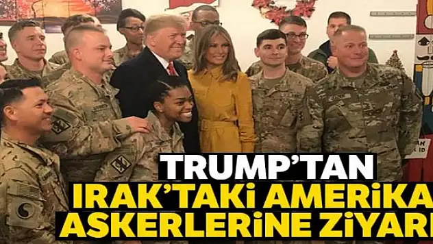 Trump'tan Irak'taki Amerikan askerlerine ziyaret