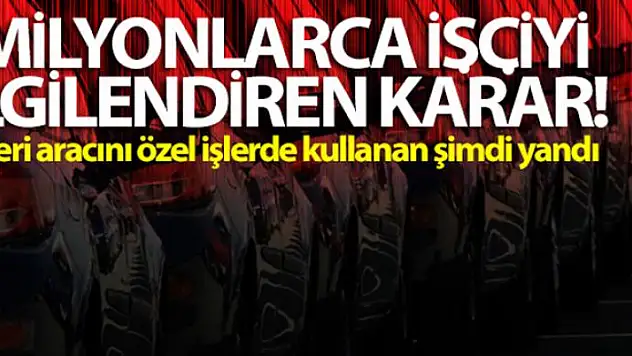 Milyonlarca işçiyi ilgilendiren karar