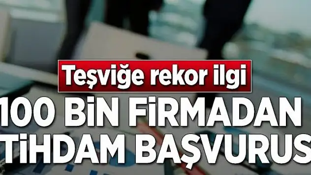 100 bin firmadan istihdam başvurusu 