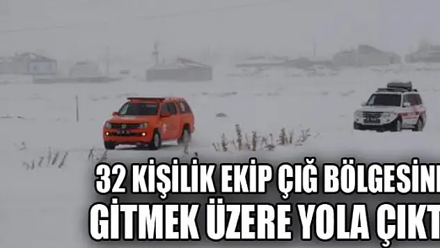 32 kişilik ekip çığ bölgesine gitmek üzere yola çıktı