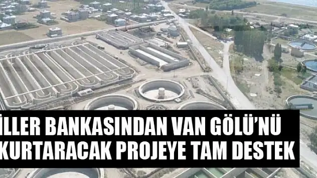 İller Bankasından Van Gölü'nü kurtaracak projeye tam destek
