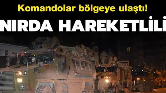 Sınırda bulunan askeri birliklere komando sevkiyatı