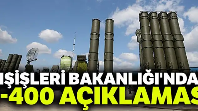 Dışişleri Bakanlığı'ndan S-400 açıklaması
