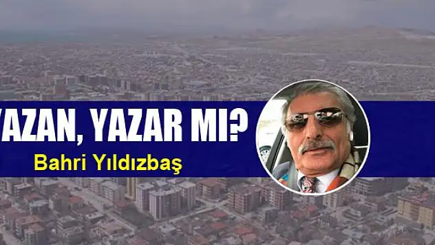 Yazan, yazar mı?