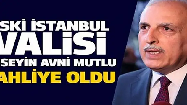 Eski Vali Hüseyin Avni Mutlu tahliye edildi