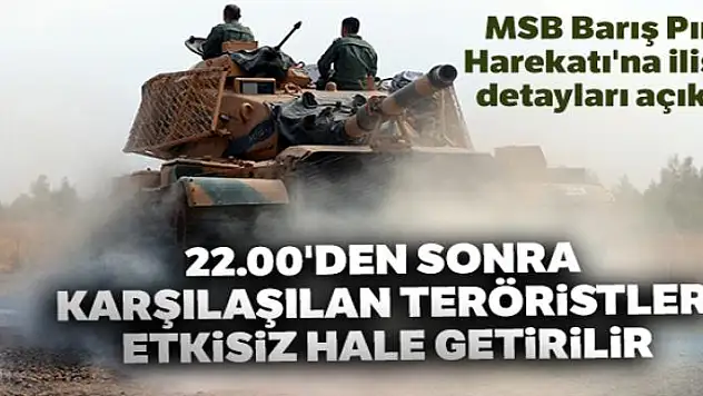 MSB Barış Pınarı Harekatı'na ilişkin detayları açıkladı!