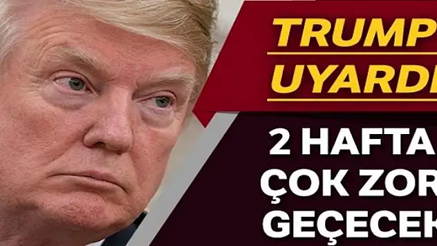 ABD Başkanı Trump :'Önümüzdeki 2 hafta çok tehlikeli'