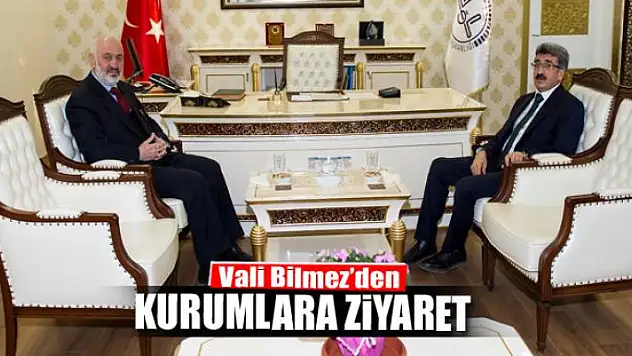 Vali Bilmez'den kamu kurumlarına ziyaret