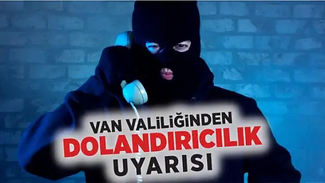 Van Valiliğinden 'dolandırıcılık' uyarısı