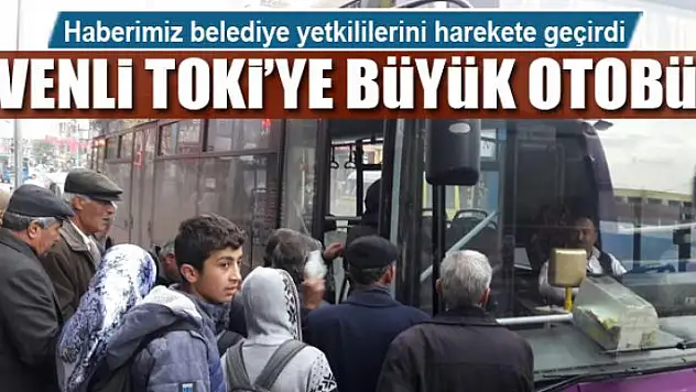KEVENLİ TOKİ'YE BÜYÜK OTOBÜS