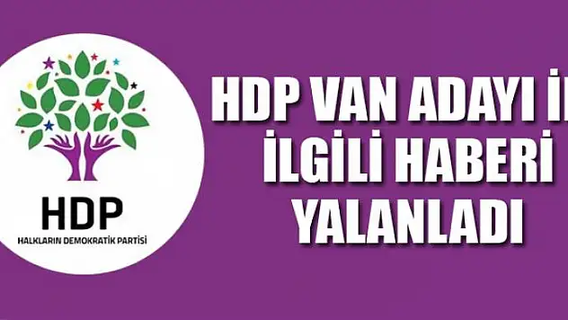 HDP  Van adayı ile ilgili haberi yalanladı