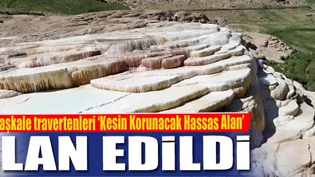 Başkale travertenleri 'Kesin Korunacak Hassas Alan' ilan edildi