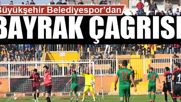 Büyükşehir Belediyespor'dan bayrak çağrısı