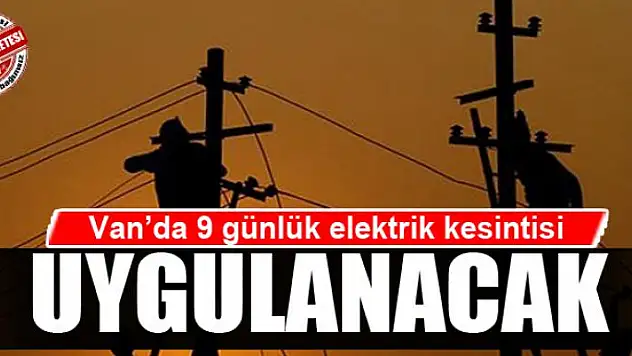 Van'da 9 günlük elektrik kesintisi