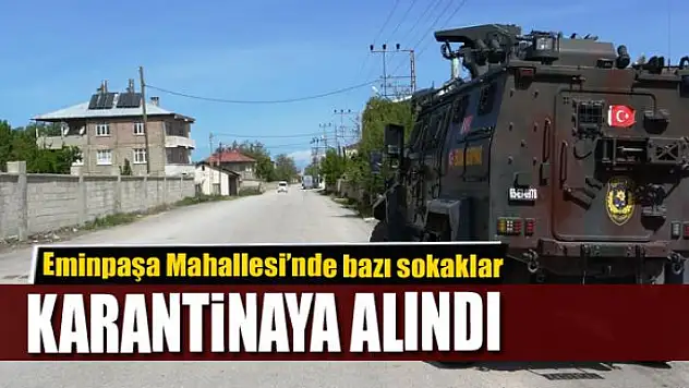 Eminpaşa Mahallesi'nde bazı sokaklar karantinaya alındı