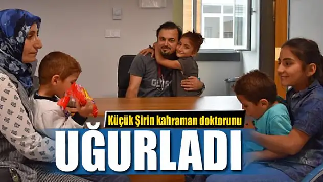 Küçük Şirin kahraman doktorunu uğurladı