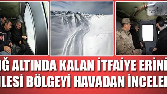 Çığ altında kalan itfaiye erinin ailesi bölgeyi havadan inceledi