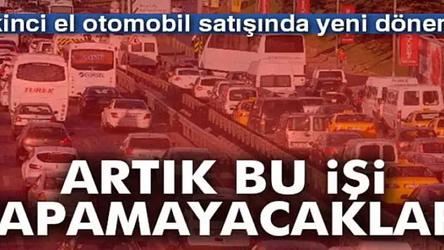 İkinci el otomobil satışında yeni dönem!