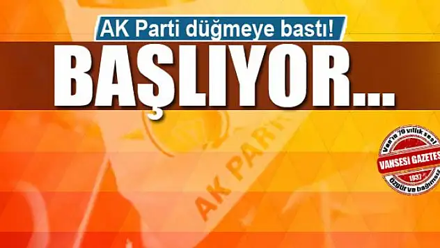 AK Parti düğmeye bastı! Başlıyor...
