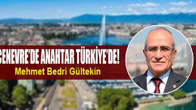 Cenevre'de anahtar Türkiye'de!