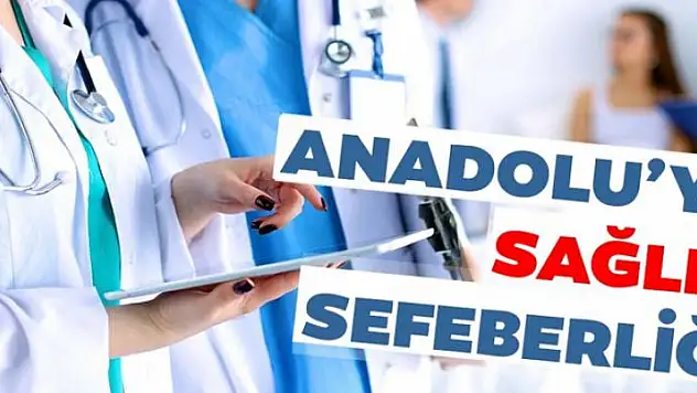 Anadolu'ya sağlık seferberliği