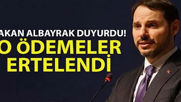Hazine ve Maliye Bakanı Berat Albayrak duyurdu! O ödemeler ertelendi
