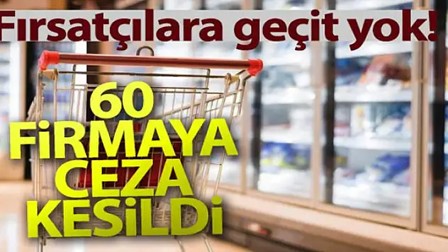 Haksız Fiyat Değerlendirme Kurulu'ndan fahiş fiyat artışı yapan 60 firmaya 3,1 milyon lira ceza