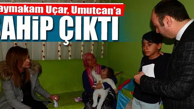 Kaymakam Uçar, Umutcan'a sahip çıktı