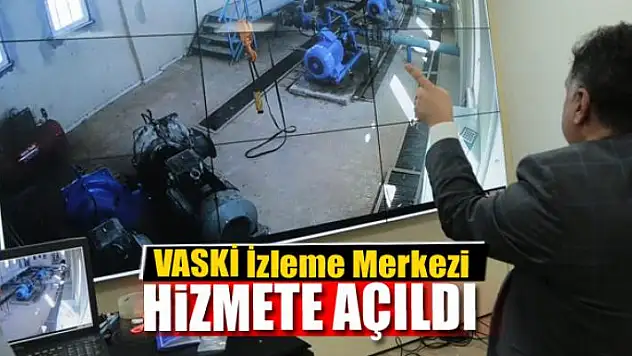 VASKİ İzleme Merkezi hizmete açıldı