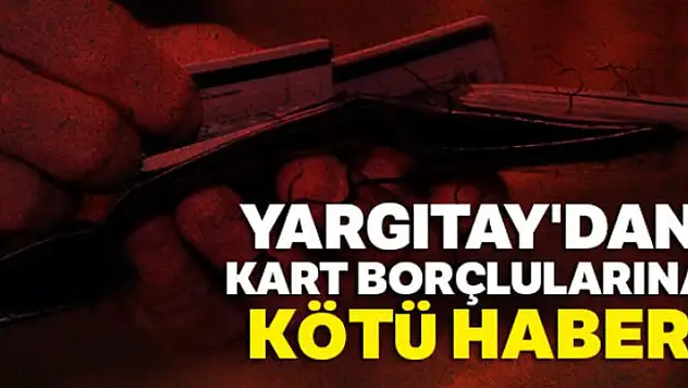 Yargıtay'dan kart borçlularına kötü haber