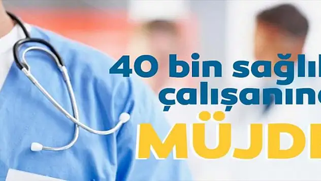 40 bin sağlık çalışanına müjde