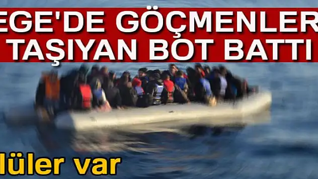Ege'de göçmenleri taşıyan bot battı