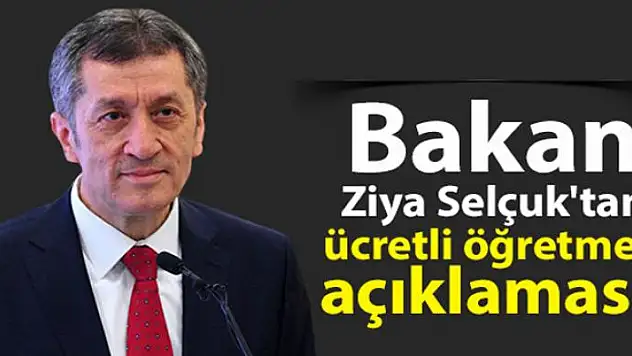 Bakan Ziya Selçuk'tan ücretli öğretmen açıklaması